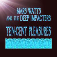 TEN-CENT PLEASURES (2006) by Mars Watts and the Deep Impacters
