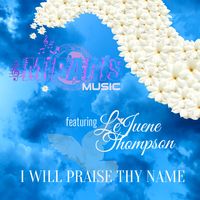 I Will Praise Thy Name by MiParis Music (feat. LeJuene Thompson)