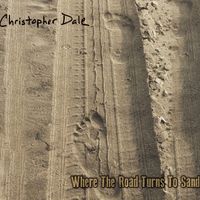 Where The Road Turns To Sand by Christopher Dale