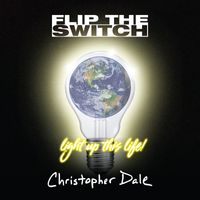 Flip The Switch (Light Up This Life) by Christopher Dale