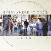 Everywhere At Once by JB Eckl