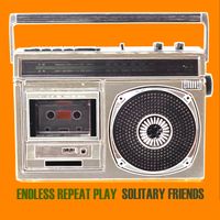 Endless Repeat Play by Solitary Friends
