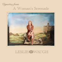 Vignettes from A Woman's Serenade Vol. I by Leslie Waugh
