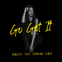 Go Get It ft Trumaine Lamar by Dynasty ft Trumaine Lamar