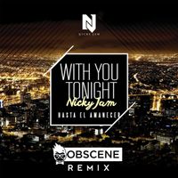 Nicky Jam - With You Tonight - DJ Obscene Remix by DJ OBSCENE