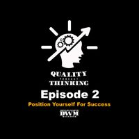Quality Thinking Ep. 2 Position Yourself for Success by John de Vinci
