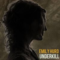 Underkill  by Emily Hurd