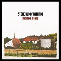 Burn Like A Field by Stone Blind Valentine (Emily Hurd, Gregg Ostrom, Colby Maddox)
