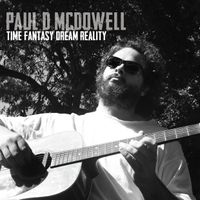 Time Fantasy Dream Reality by Paul D McDowell
