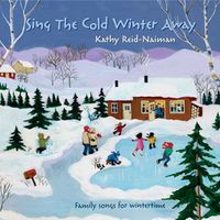 Sing The Cold Winter Away by Kathy Reid-Naiman