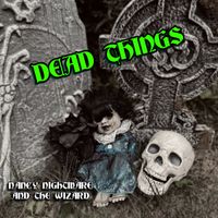 Dead Things by Nancy Nightmare and the Wizard