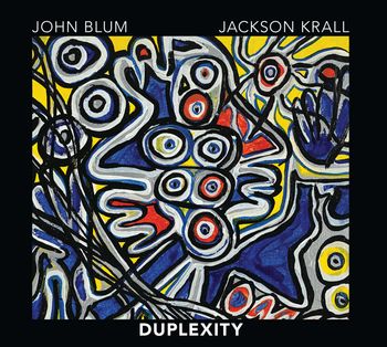 John Blum/Jackson Krall Duo "DUPLEXITY"
