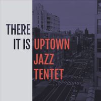 There It Is by Uptown Jazz Tentet