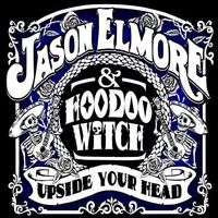 Upside Your Head by Jason Elmore & Hoodoo Witch