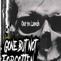 Gone But Not Forgotten by Out To Lunch