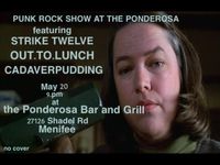 Out To Lunch @ Ponderosa w/ STRIKE TWELVE and Cadaver Pudding