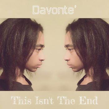 Davonte' - This Isn't The End
