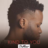 Kind to You by DeMaur