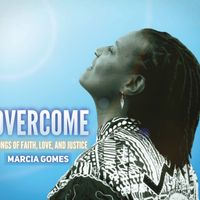 Overcome: Songs of Faith, Love, and Justice by Marcia Gomes 
