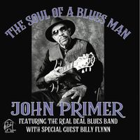 2019 The Soul of a Blues Man by John Primer & The Real Deal Blues Band, Special Guest Billy Flynn - Blues House Productions