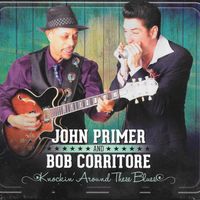 2013 Knockin' Around These Blues by John Primer & Bob Corritore - Delta Groove