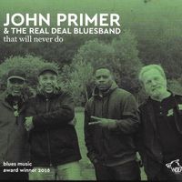 2015 That Will Never Do by John Primer & The Real Deal Blues Band - Wolf Records