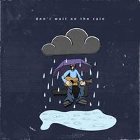 Don't Wait on the Rain by Giri 
