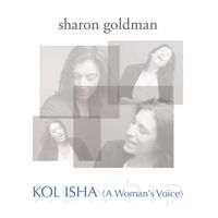 KOL ISHA (A Woman's Voice) 2016 by Sharon Goldman
