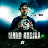 Mano Arriba (Single Album) by A.Sanchez
