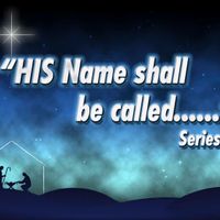 His Name Shall Be Series by Pastor Victor Ruiz