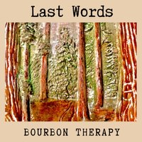 Last Words by Bourbon Therapy