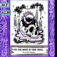To The Moon In Your Skull by Jay Alm