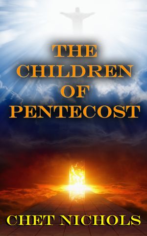 Cover for the novel, "The Children Of Pentecost" by Chet Nichols.
Here is the link to Chet's novels and books.