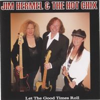 LET THE GOOD TIMES ROLL by JIM HERMEL & THE HOT CHIX