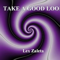 TAKE A GOOD LOOK by Lex Zaleta