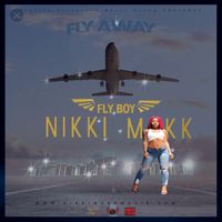 FLY AWAY by Fly Boy Nikki Makk