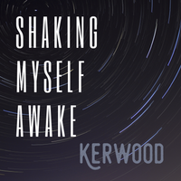 Shaking Myself Awake by Kerwood