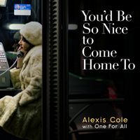 You'd Be So Nice To Come Home To by Alexis Cole and One For All
