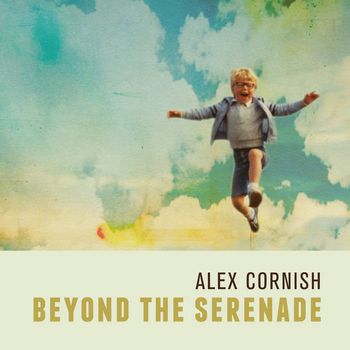 Alex Cornish - Beyond the Serenade (2015)

