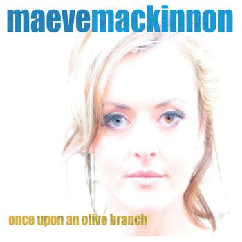 Maeve MacKinnon - Once Upon An Olive Branch (2012)
