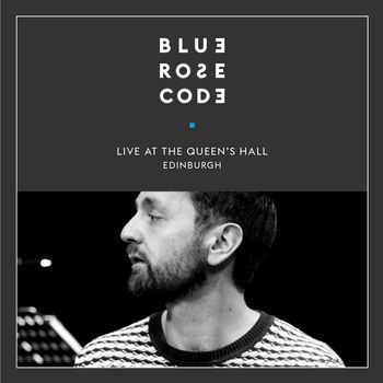 Blue Rose Code - Live at the Queen's Hall, Edinburgh (2017)
