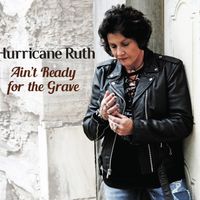 Ain't Ready for the Grave by Hurricane Ruth