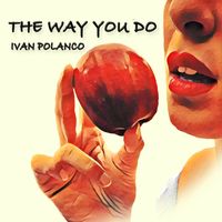 The Way You Do by Ivan Polanco