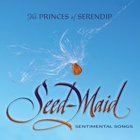 Seed-Maid: Sentimental Songs by The Princes of Serendip