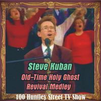 Holy Ghost Revival Medley – 100 Huntley Street by Steve Kuban