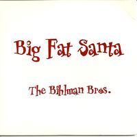 Big Fat Santa by The Bihlman Bros.