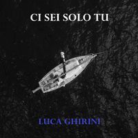 CI SEI SOLO TU by Luca Ghirini