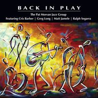 NEW RELEASE!  ---  BACK IN PLAY by Pat Morvan Jazz Group (featuring Cris Barber)