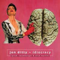 Idiocracy - Single by Jon Ditty