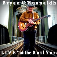 "LIVE" at the Railyard by Bryan O'Ruanaidh Band